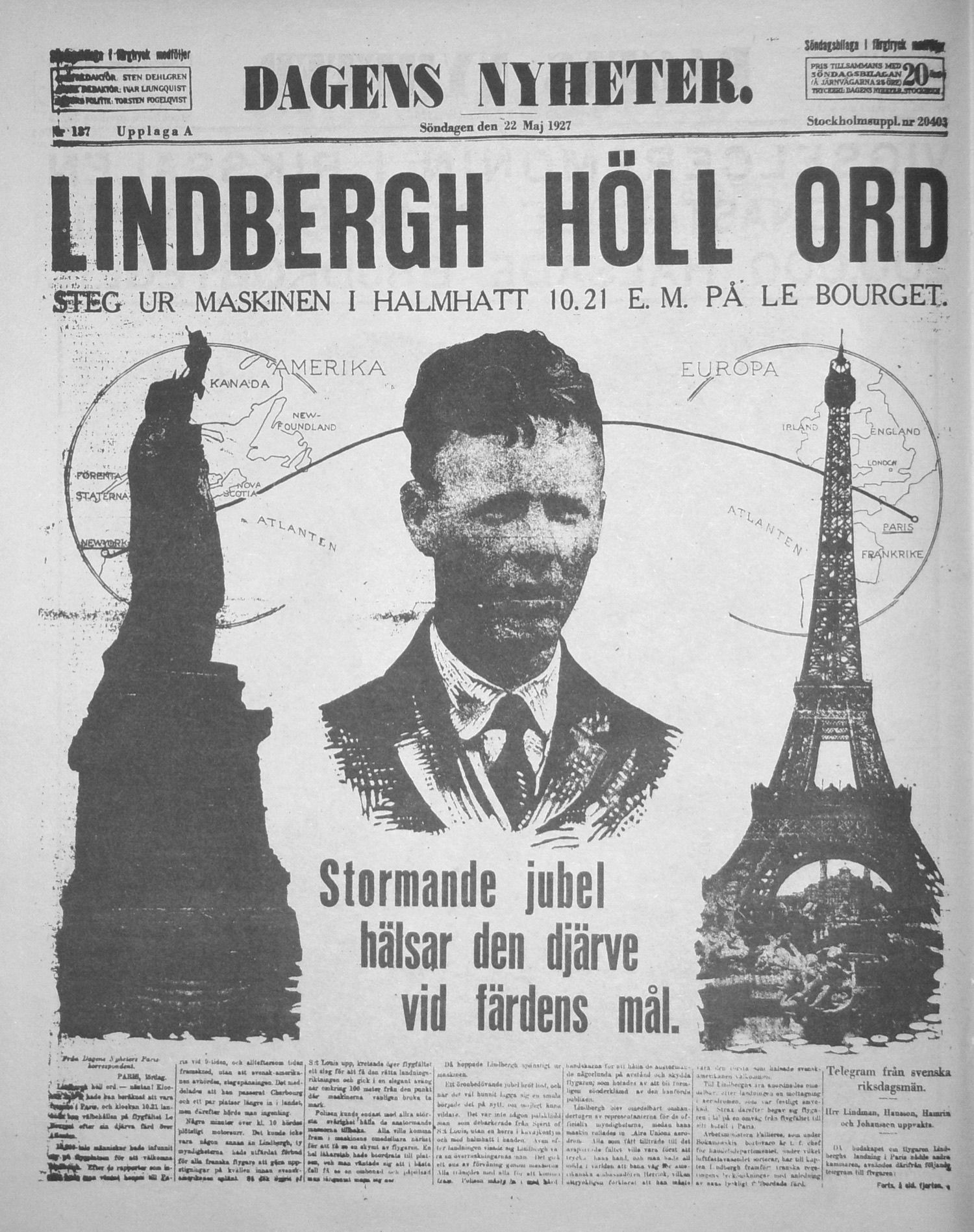 Dagens Nyheters förstasida den 22 maj 1927. Överst tidningens namn med inramade rutor på var sida, en med redaktörernas namn och en med priset. Under den en rad med nummer, upplaga och datum. Sedan rubriken LINDBERGH HÖLL ORD i mycket stor grad, en underrubrik, och ett stort montage där Frihetsgudinnan och Eiffeltornet flankerar ett porträtt medan en båge över Atlanten visar flygturens väg. Längst ned smala spalter med brödtext.